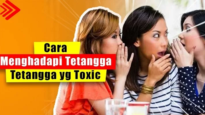 Tips-cerdas-menghadapi-tetangga-yang-toxic-di-lingkungan-anda-yukemaricom-kabar-berita-terkini